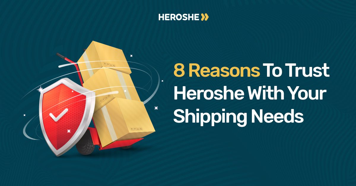 8 Reasons To Trust Heroshe With Your Shipping Needs