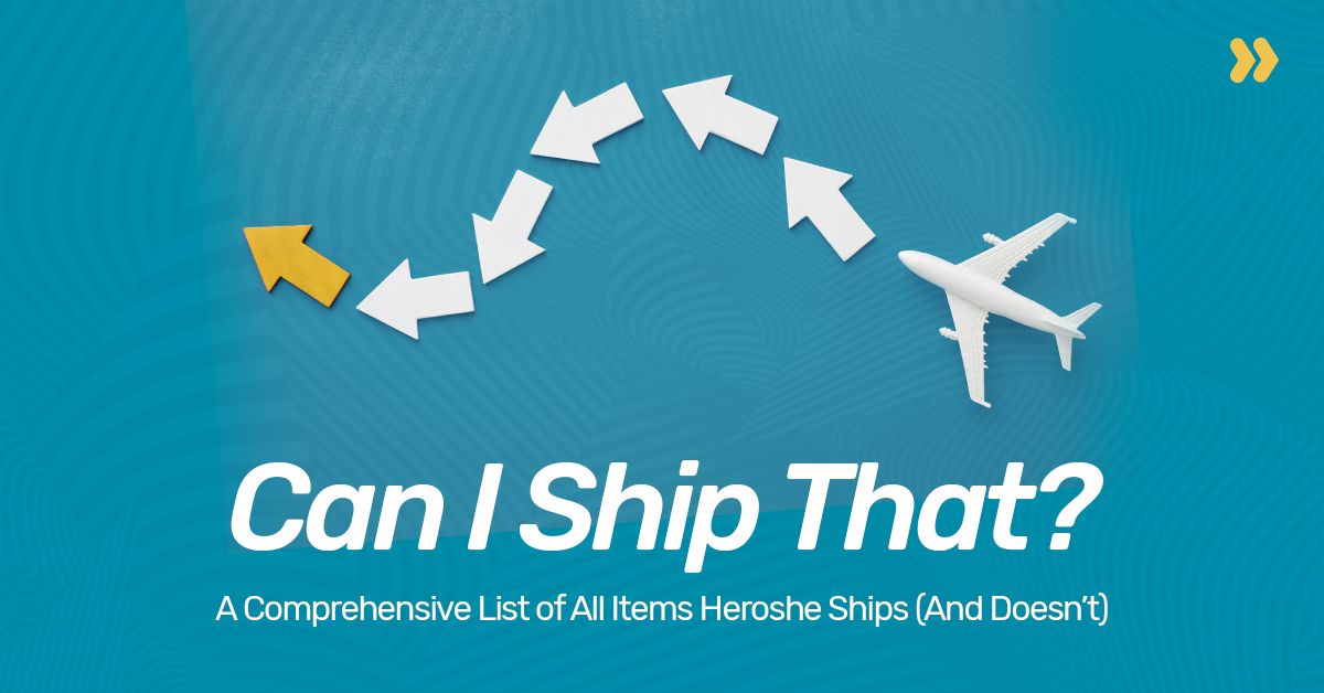 Can I Ship That? A Comprehensive List of Items Heroshe Ships (And Doesn't)