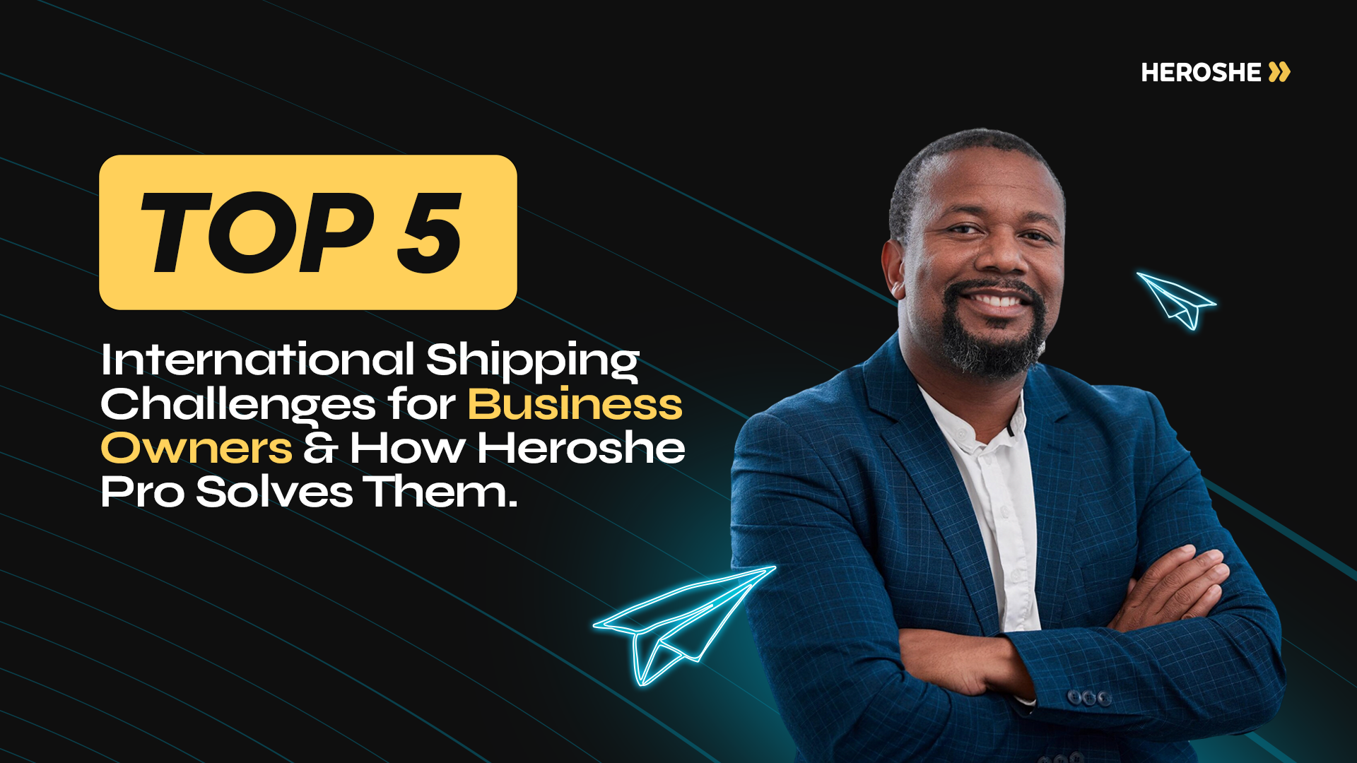 Top 5 International Shipping Challenges for Business Owners and How Heroshe Solves Them