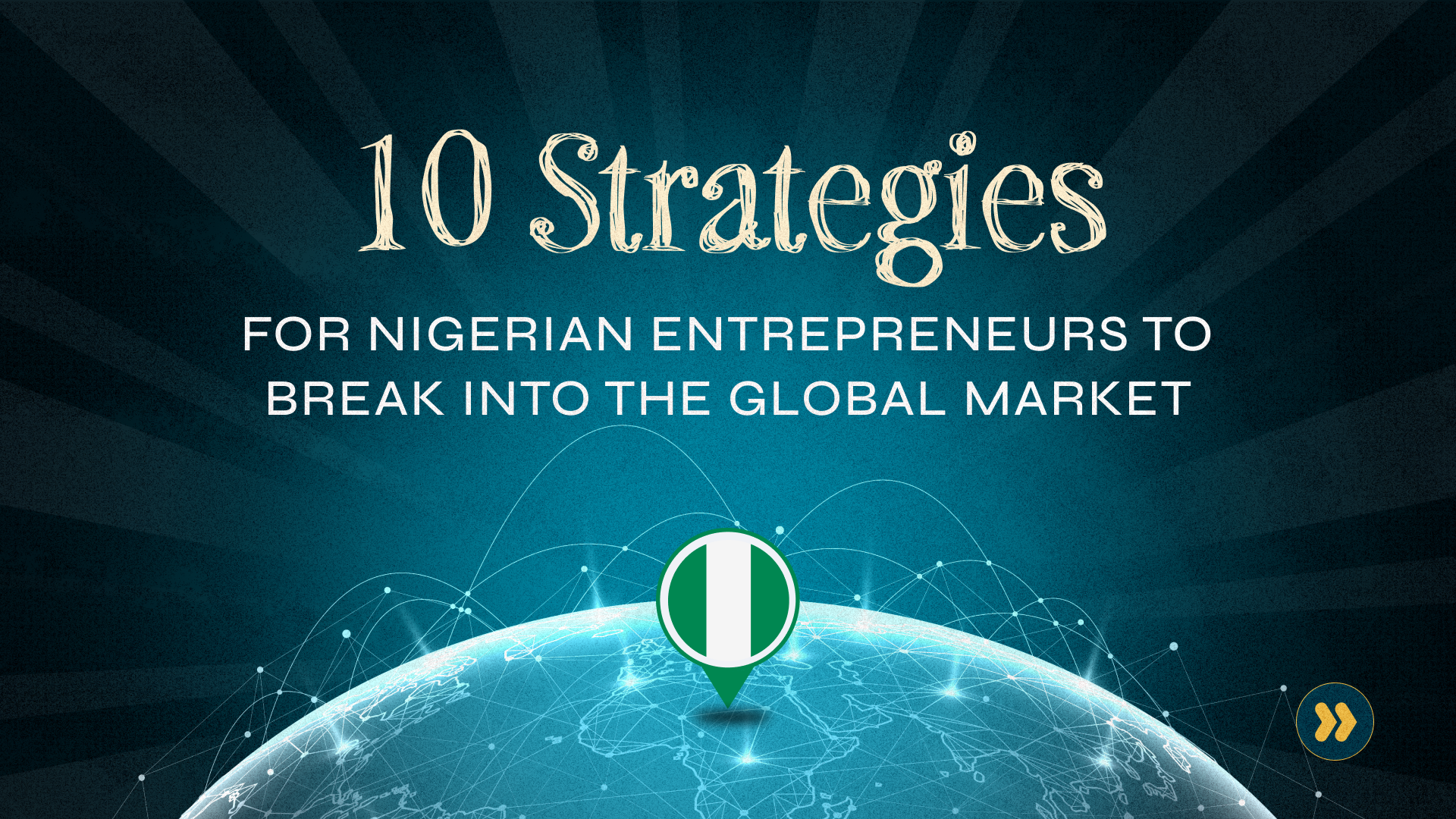 10 Strategies for Nigerian Entrepreneurs to Break into Global Markets